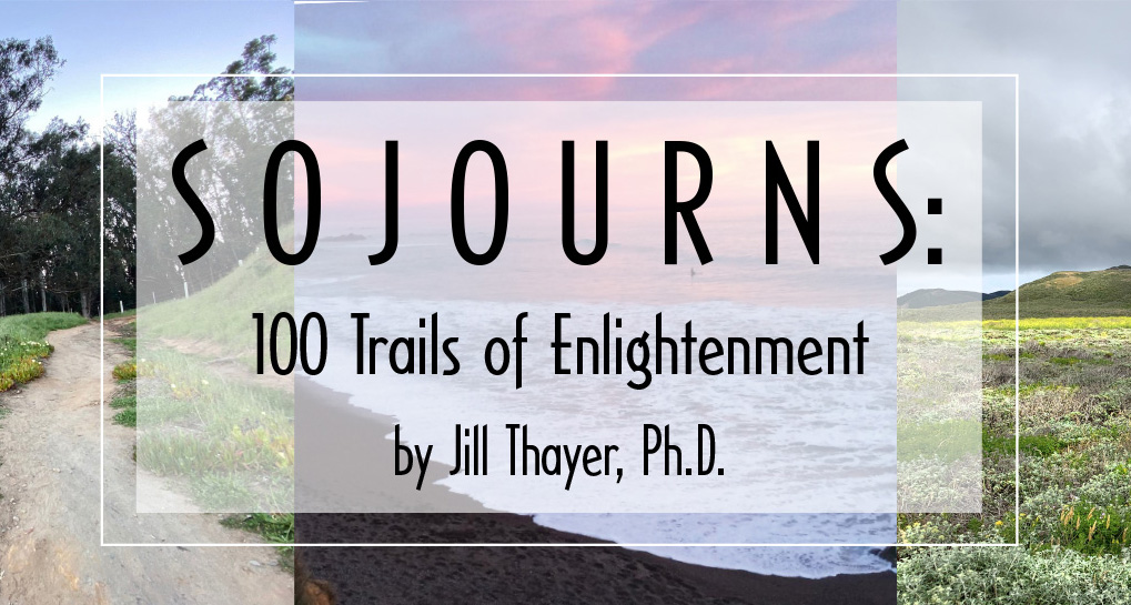 Sojourns: 100 Trails of Enlightenment by Jill Thayer, Ph.D.